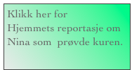 Klikk her for 
Hjemmets reportasje om Nina som  prøvde kuren.